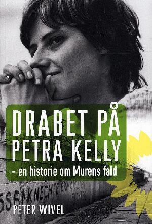 Drabet på Petra Kelly : en historie om Murens fald