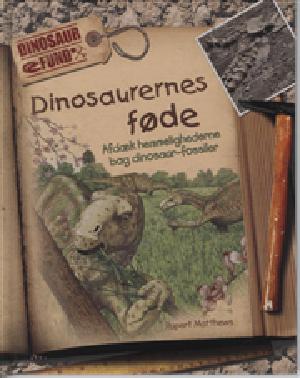 Dinosaurernes føde : afdæk hemmelighederne bag dinosaur-fossiler