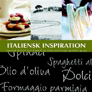 Italiensk inspiration : autentisk italiensk mad til familie og venner med mange opskrifter og tips