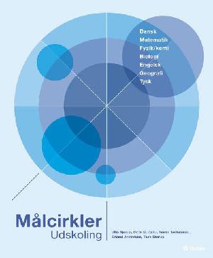 Målcirkler i udskolingen : fælles mål for fagene: dansk, matematik, engelsk, tysk, biologi, geografi, fysik/kemi