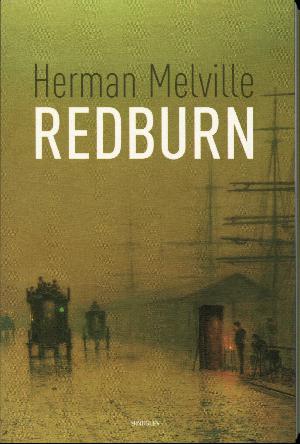 Redburn : hans første rejse : åbenhjertelige erindringer skrevet af en ung mand af fin familie og dæksdreng i handelsflåden