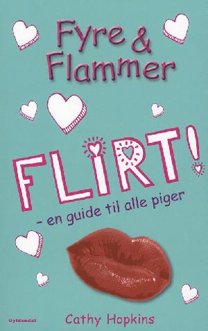 Fyre & flammer - flirt! : en guide til alle piger