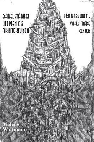 Babelstårnet - utopien og arkitekturen : fra Babylon til World Trade Center