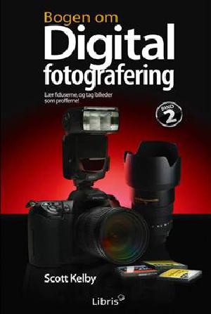 Bogen om digital fotografering : lær fiduserne, og tag billeder som profferne!. Bind 2