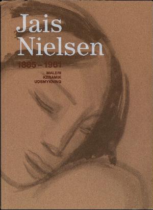 Jais Nielsen - 1885-1961 : maleri, keramik, udsmykning