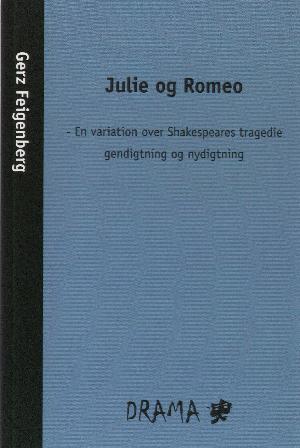 Julie og Romeo : en variation over Shakespeares tragedie - gendigtning og nydigtning