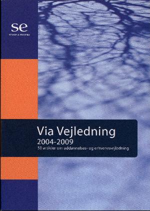 Via vejledning 2004-2009 : 50 artikler om uddannelses- og erhvervsvejledning