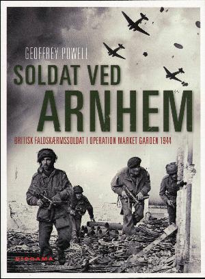 Soldat ved Arnhem : britisk faldskærmssoldat i operation Market Garden 1944