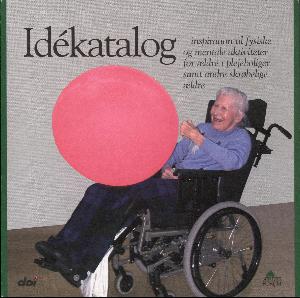 Idékatalog : inspiration til fysiske og mentale aktiviteter for ældre i plejeboliger samt andre skrøbelige ældre