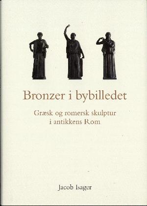 Bronzer i bybilledet : græsk og romersk skulptur i antikkens Rom