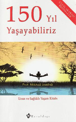 150 yıl yaşayabiliriz : uzun ve sağlıklı yaşam kitabı