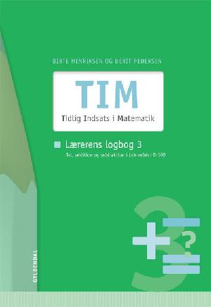 TIM - Tidlig Indsats i Matematik : vejledning -- Lærerens logbog. Bind 3 : Tal, addition og subtraktion i talområdet 0-100