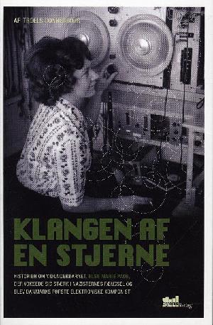 Klangen af en stjerne : historien om vidunderbarnet, Else Marie Pade, der voksede sig stærk i nazisternes fængsel og blev Danmarks første elektroniske komponist