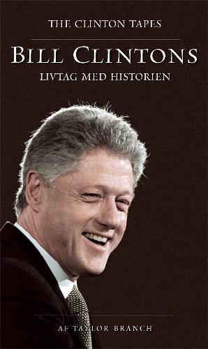Bill Clintons livtag med historien : the Clinton tapes