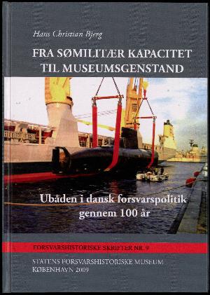 Fra sømilitær kapacitet til museumsgenstand : ubåden i dansk forsvarspolitik gennem 100 år