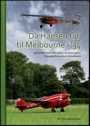 Da Hansen fløj til Melbourne i '34 : 75-året for dansk deltagelse i verdens største flykapløb fra England til Australien