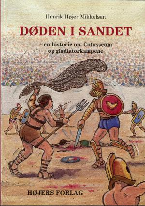 Døden i sandet : en historie om Colosseum og gladiatorkampene