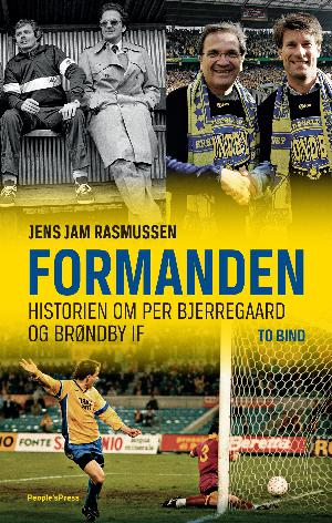 Formanden : historien om Per Bjerregaard og Brøndby IF. Bind 1 : Pionererne