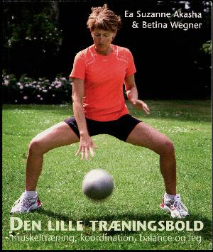 Den lille træningsbold : muskeltræning, koordination, balance og leg