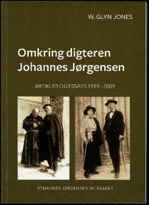 Omkring digteren Johannes Jørgensen : artikler og essays 1959-2009