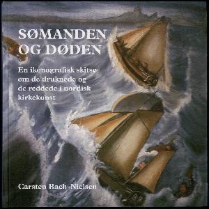 Sømanden og døden : en ikonografisk skitse om de druknede og de reddede i nordisk kirkekunst