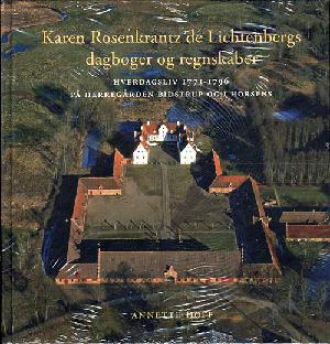 Karen Rosenkrantz de Lichtenbergs dagbøger og regnskaber : hverdagsliv 1771-1796 på herregården Bidstrup og i Horsens