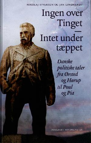 Ingen over Tinget - intet under tæppet : danske politiske taler fra Ørsted og Hørup til Poul og Pia
