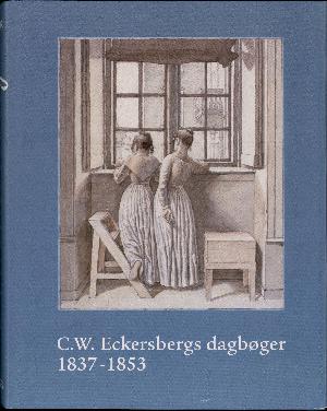 C.W. Eckersbergs dagbøger. Bind 2 : 1837-1853