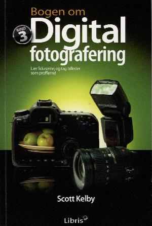 Bogen om digital fotografering : lær fiduserne, og tag billeder som profferne!. Bind 3