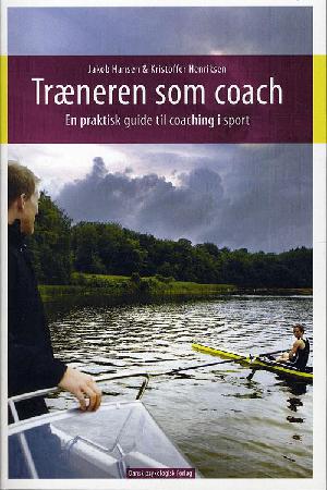 Træneren som coach : en praktisk guide til coaching i sport