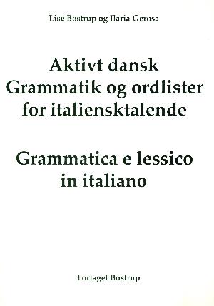 Aktivt dansk : grammatik og ordlister for italiensktalende : grammatik og ordliste på italiensk
