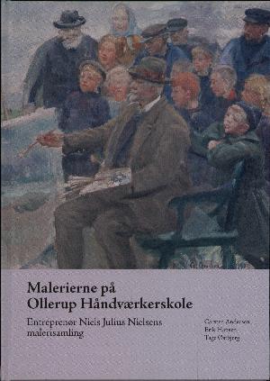 Malerierne på Ollerup Håndværkerskole : entreprenør Niels Julius Nielsens malerisamling