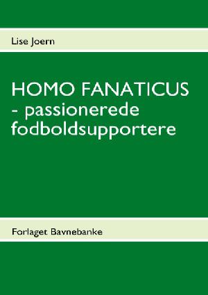 Homo fanaticus : passionerede fodboldsupportere