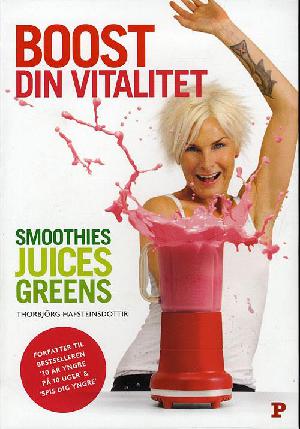 Boost din vitalitet : smoothies, juices, greens