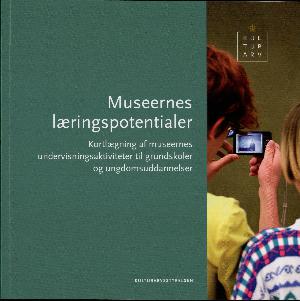 Museernes læringspotentialer : kortlægning af museernes undervisningsaktiviteter til grundskoler og ungdomsuddannelser