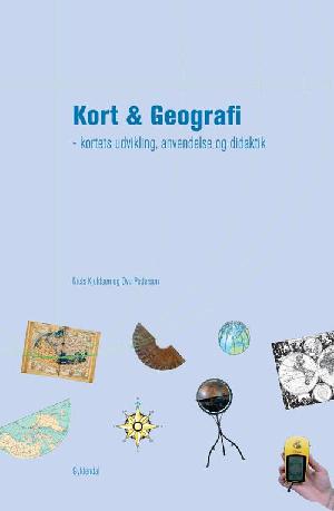 Kort & geografi : kortets udvikling, anvendelse og didaktik