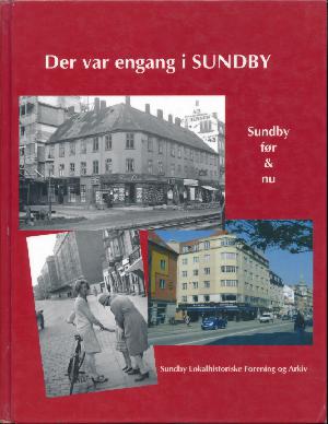 Der var engang i Sundby : Sundby før & nu