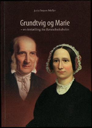 Grundtvig og Marie : en fortælling fra Rønnebæksholm