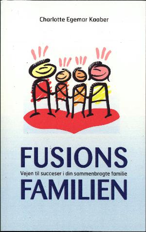 Fusionsfamilien : vejen til succeser i din sammenbragte familie