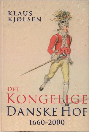 Det kongelige danske hof 1660-2000 : en forvaltningshistorisk oversigt