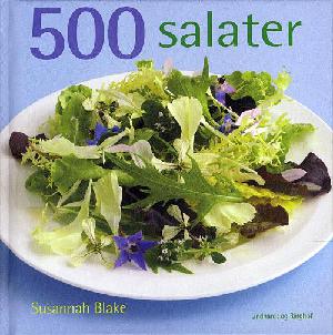 500 salater : den eneste salatbog du har brug for