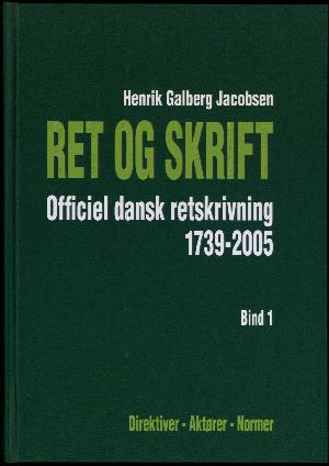 Ret og skrift : officiel dansk retskrivning 1739-2005. Bind 1 : Direktiver, aktører, normer