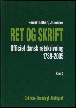 Ret og skrift : officiel dansk retskrivning 1739-2005. Bind 2 : Ordlister, kronologi, bibliografi