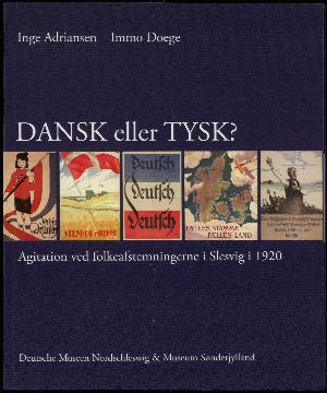 Dansk eller tysk? : agitation ved folkeafstemningerne i Slesvig i 1920