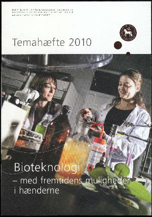 Bioteknologi - med fremtidens muligheder i hænderne : Temahæfte 2010