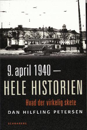9. april 1940 - hele historien : hvad der virkelig skete