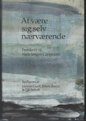 At være sig selv nærværende : festskrift til Niels Jørgen Cappelørn