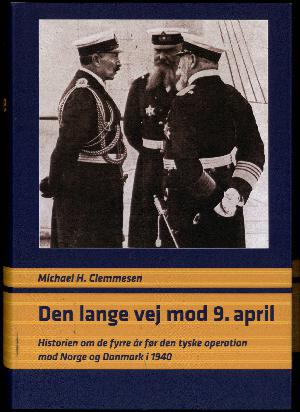 Den lange vej mod 9. april : historien om de fyrre år før den tyske operation mod Norge og Danmark i 1940