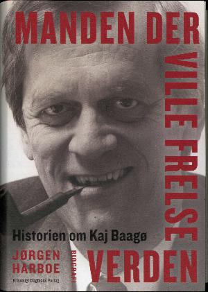 Manden, der ville frelse verden : historien om Kaj Baagø : biografi