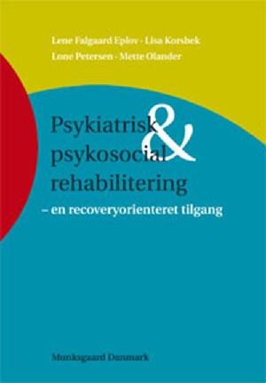 Psykiatrisk & psykosocial rehabilitering : en recoveryorienteret tilgang